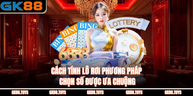 Cách Tính Lô Rơi Phương Pháp Chọn Số Được Ưa Chuộng