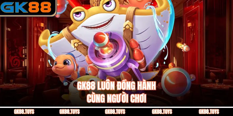 GK88 luôn đồng hành cùng người chơi