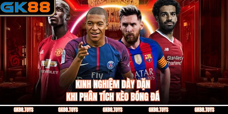 Kinh nghiệm dày dặn khi phân tích kèo bóng đá 