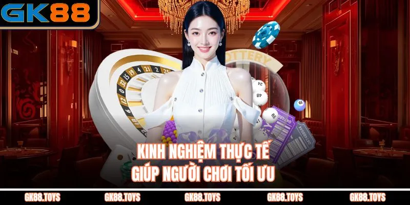 Kinh nghiệm thực tế giúp người chơi tối ưu 