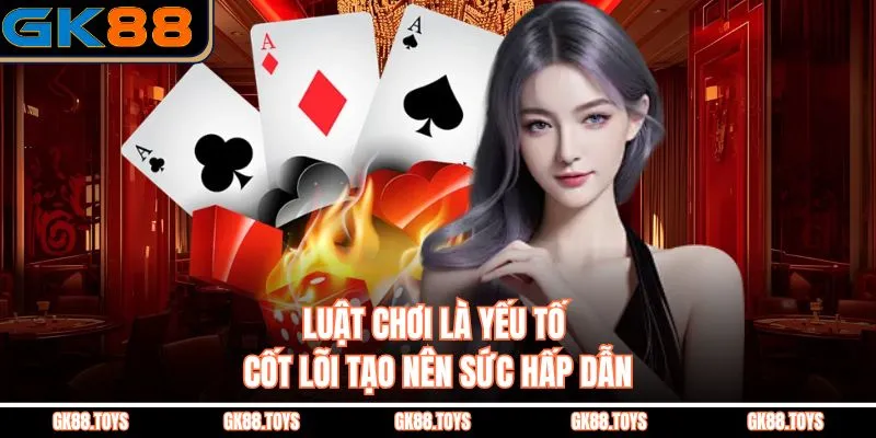 Luật chơi là yếu tố cốt lõi tạo nên sức hấp dẫn