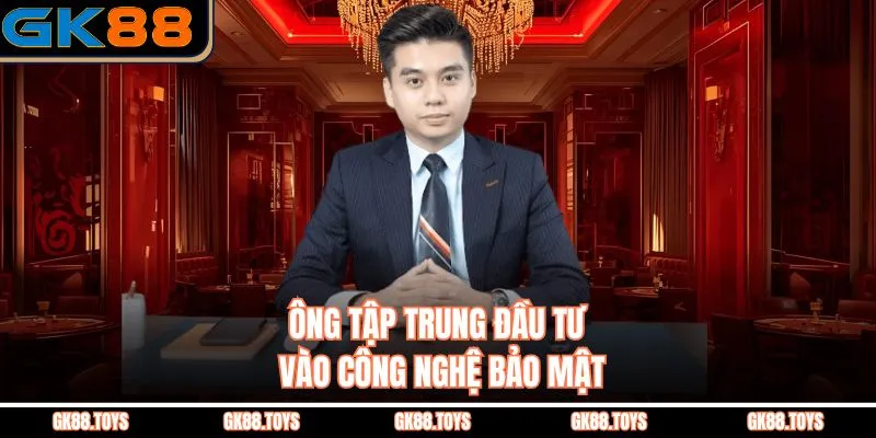 Ông tập trung đầu tư vào công nghệ, bảo mật