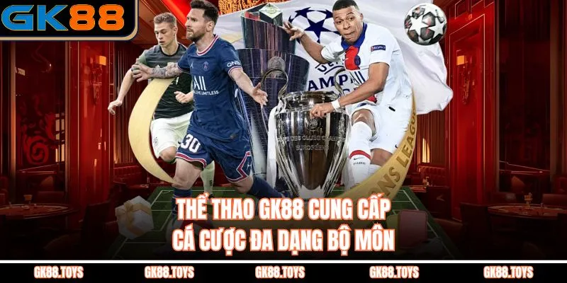 Thể Thao GK88 cung cấp cá cược đa dạng bộ môn